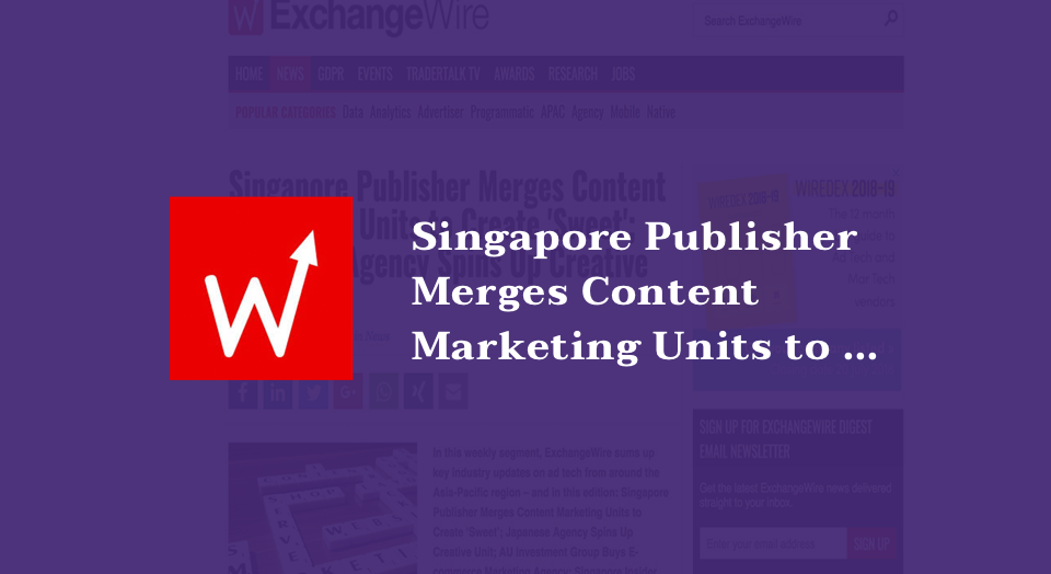 Singapore Publisher Merges Content Marketing Units to Create 'Sweet'; Japanese Agency Spins Up Creative Unit