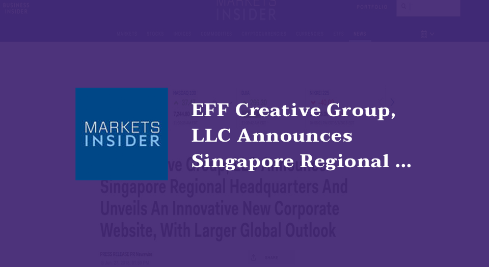 EFF Creative Group, LLC Announces Singapore Regional Headquarters And Unveils An Innovative New Corporate Website, With Larger Global Outlook