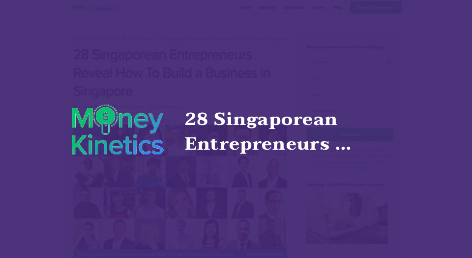 28 Singaporean Entrepreneurs Reveal How To Build a Business in Singapore