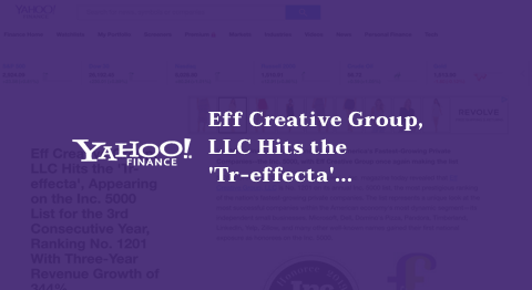 Eff Creative Group, LLC Hits the 'Tr-effecta', Appearing on the Inc. 5000 List for the 3rd Consecutive Year, Ranking No. 1201 With Three-Year Revenue Growth of 344%